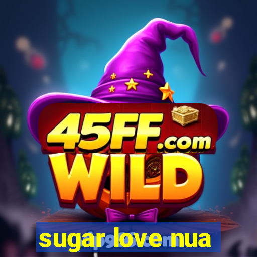 sugar love nua